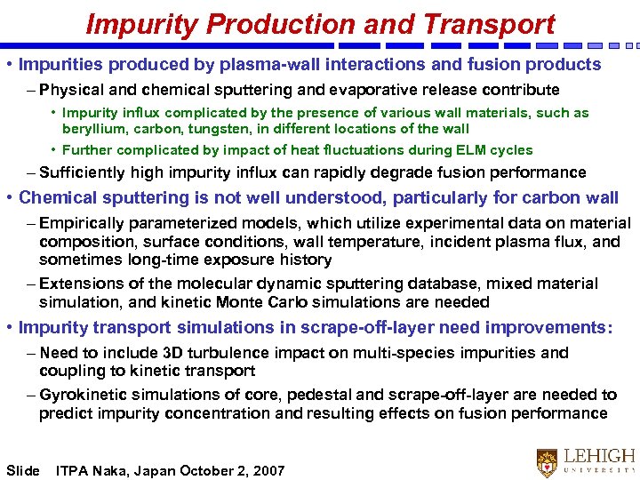 Impurity Production and Transport • Impurities produced by plasma-wall interactions and fusion products –