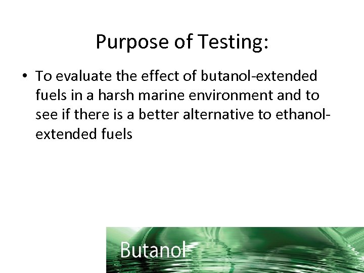 Purpose of Testing: • To evaluate the effect of butanol-extended fuels in a harsh