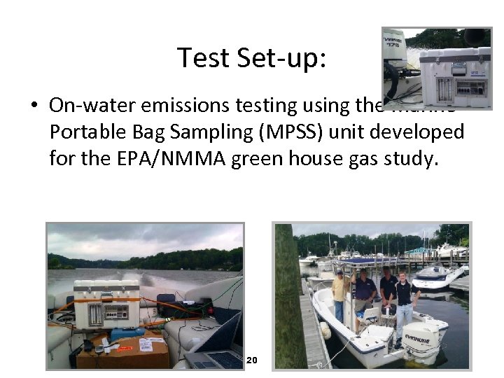Test Set-up: • On-water emissions testing using the Marine Portable Bag Sampling (MPSS) unit