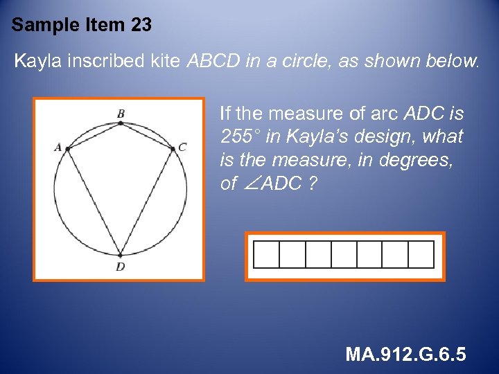 Sample Item 23 Kayla inscribed kite ABCD in a circle, as shown below. If