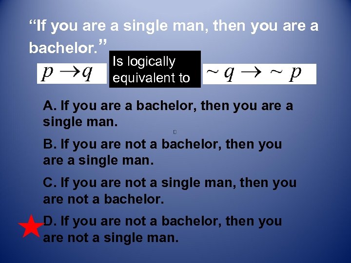 “If you are a single man, then you are a bachelor. ” Is logically