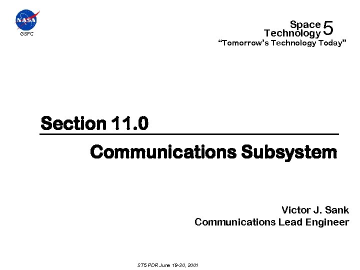 Space Technology GSFC 5 “Tomorrow’s Technology Today” Section 11. 0 Communications Subsystem Victor J.