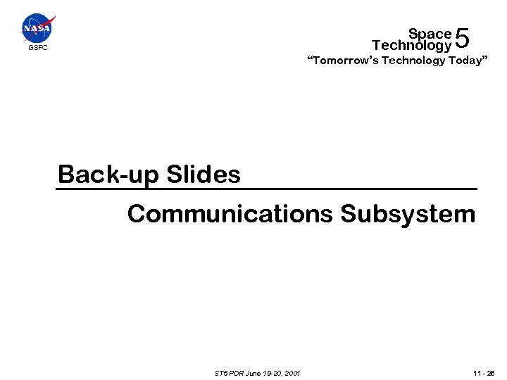 Space Technology GSFC 5 “Tomorrow’s Technology Today” Back-up Slides Communications Subsystem ST 5 PDR