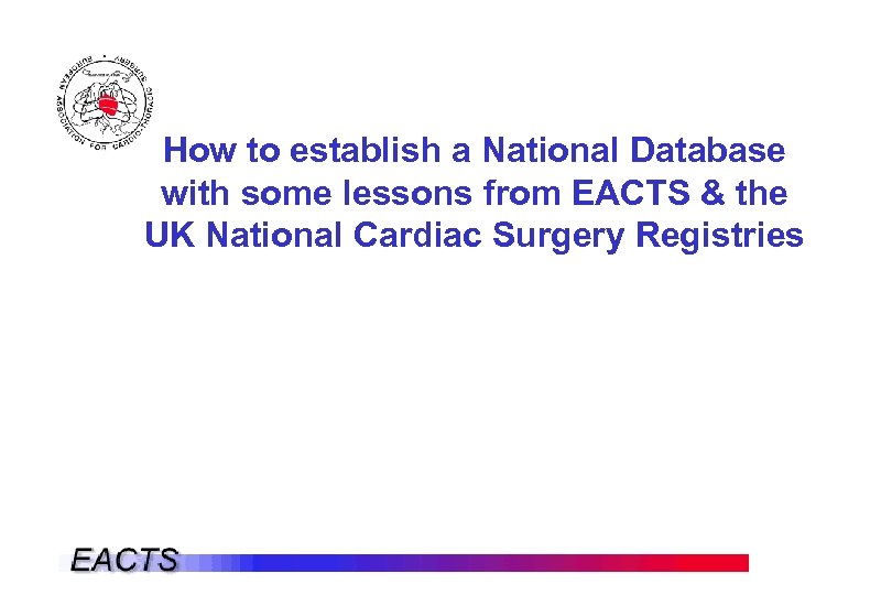 How to establish a National Database with some lessons from EACTS & the UK
