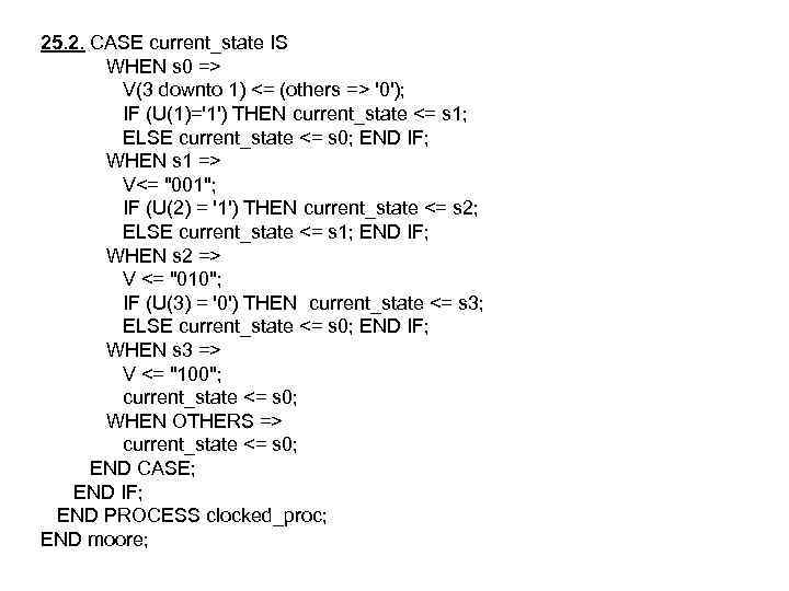 25. 2. CASE current_state IS WHEN s 0 => V(3 downto 1) <= (others