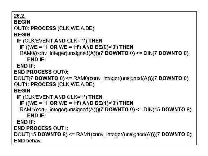 28. 2. BEGIN OUT 0: PROCESS (CLK, WE, A, BE) BEGIN IF (CLK'EVENT AND