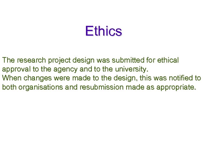 Ethics The research project design was submitted for ethical approval to the agency and