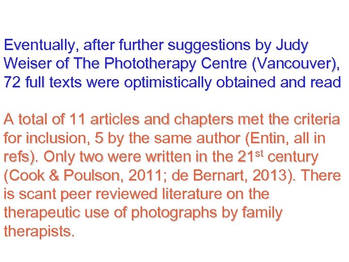 Eventually, after further suggestions by Judy Weiser of The Phototherapy Centre (Vancouver), 72 full