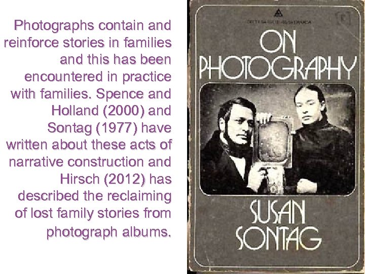 Photographs contain and reinforce stories in families and this has been encountered in practice