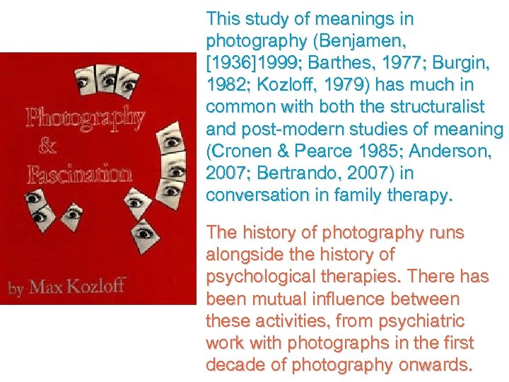 This study of meanings in photography (Benjamen, [1936]1999; Barthes, 1977; Burgin, 1982; Kozloff, 1979)