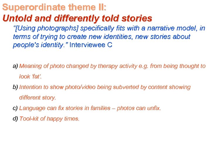 Superordinate theme II: Untold and differently told stories “[Using photographs] specifically fits with a