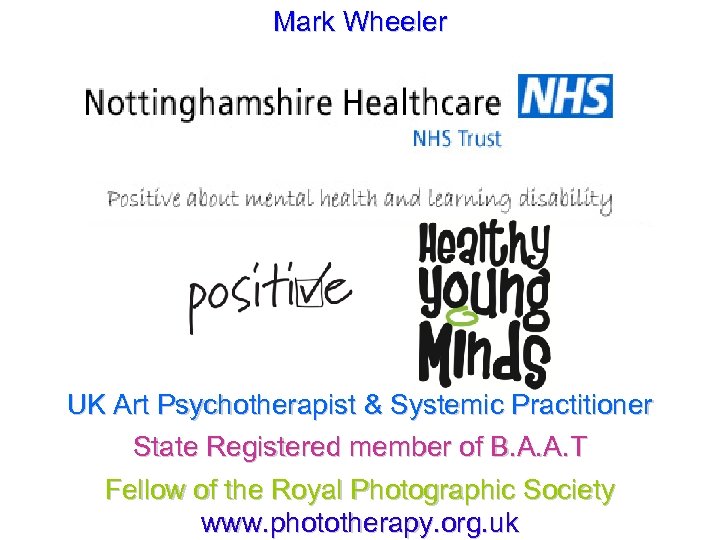 Mark Wheeler UK Art Psychotherapist & Systemic Practitioner State Registered member of B. A.