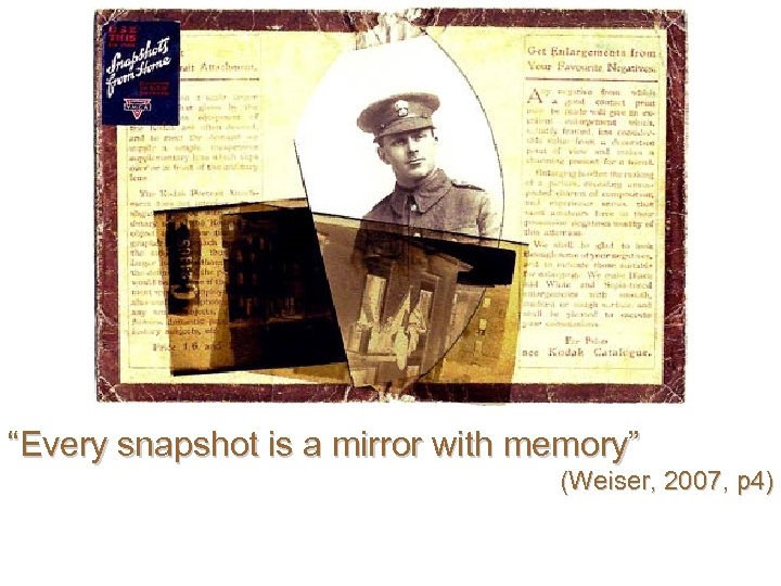 “Every snapshot is a mirror with memory” (Weiser, 2007, p 4) 