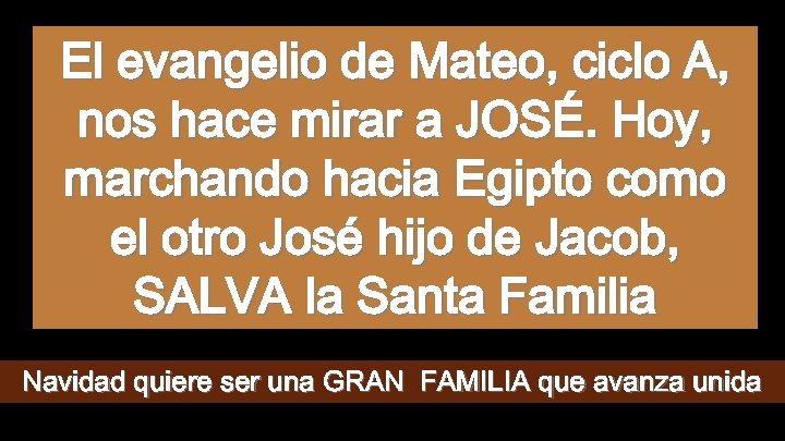 El evangelio de Mateo, ciclo A, nos hace mirar a JOSÉ. Hoy, marchando hacia