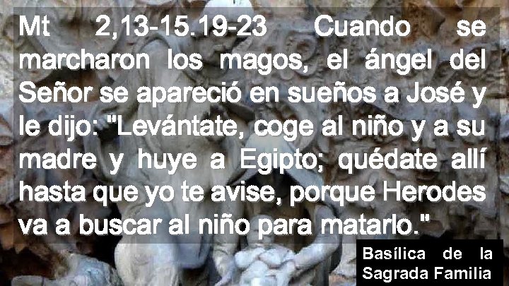 Mt 2, 13 -15. 19 -23 Cuando se marcharon los magos, el ángel del
