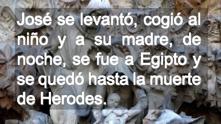 José se levantó, cogió al niño y a su madre, de noche, se fue
