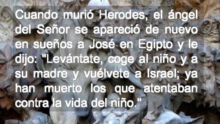 Cuando murió Herodes, el ángel del Señor se apareció de nuevo en sueños a