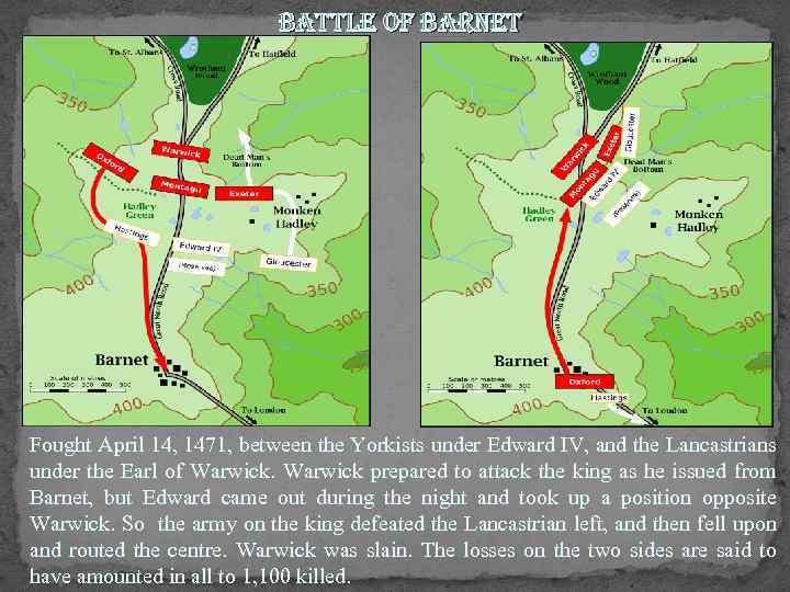 battle of barnet Fought April 14, 1471, between the Yorkists under Edward IV, and