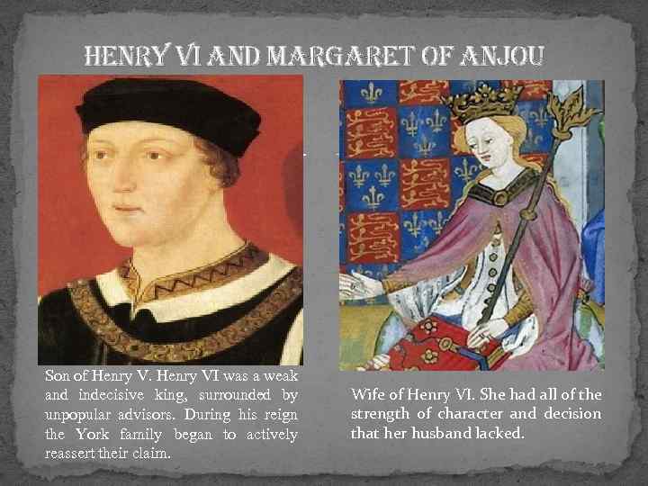 henry Vi and Margaret of anjou Son of Henry VI was a weak and