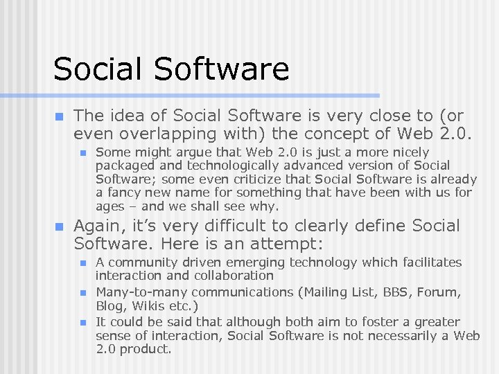 Social Software n The idea of Social Software is very close to (or even