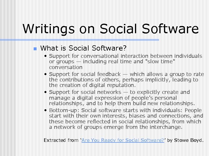 Writings on Social Software n What is Social Software? • Support for conversational interaction