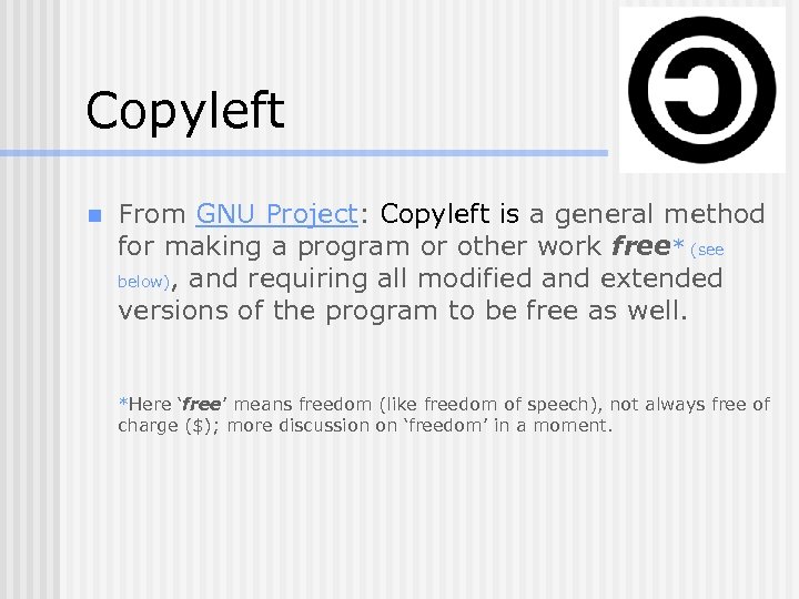 Copyleft n From GNU Project: Copyleft is a general method for making a program