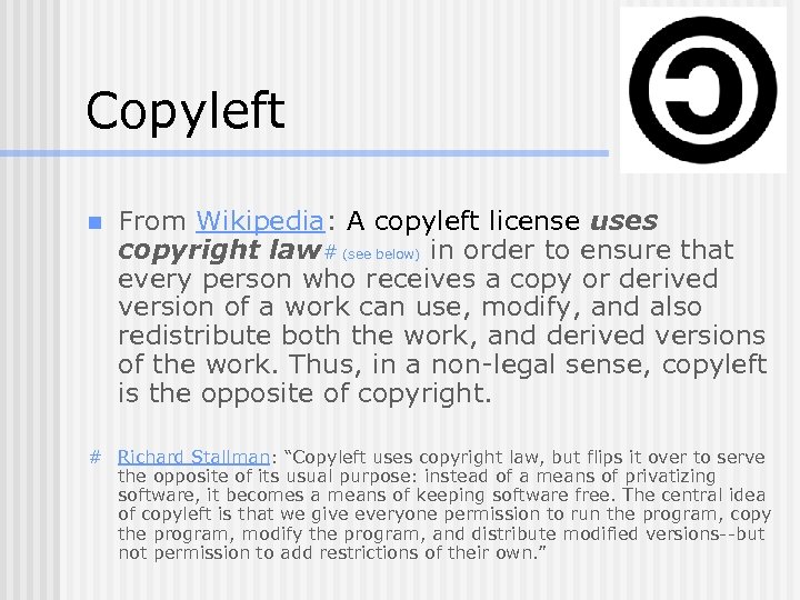 Copyleft n From Wikipedia: A copyleft license uses copyright law# (see below) in order