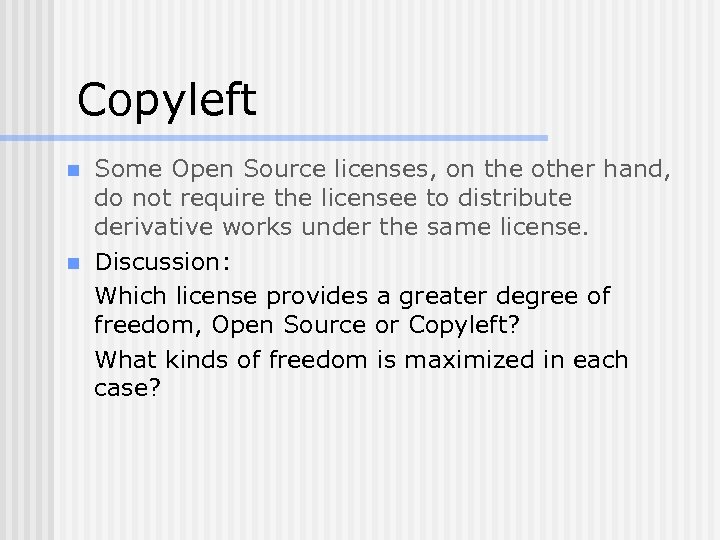 Copyleft n n Some Open Source licenses, on the other hand, do not require