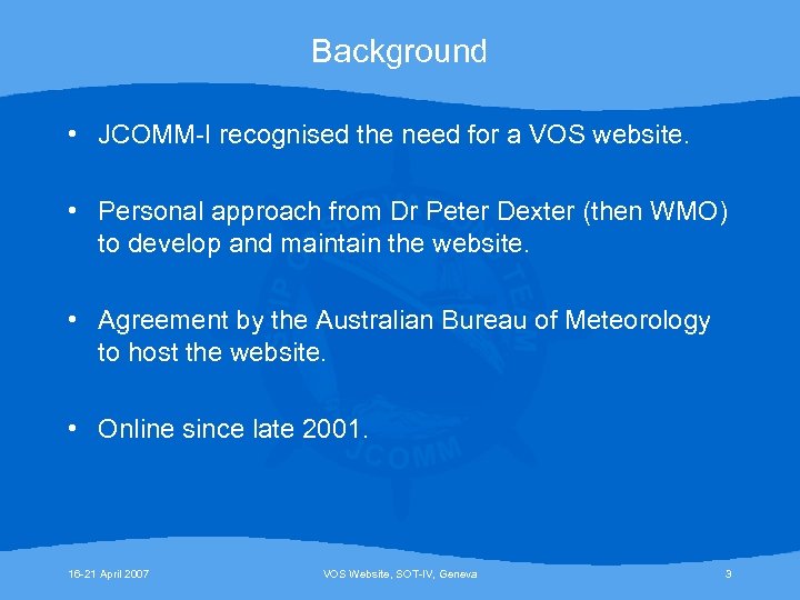 Background • JCOMM-I recognised the need for a VOS website. • Personal approach from