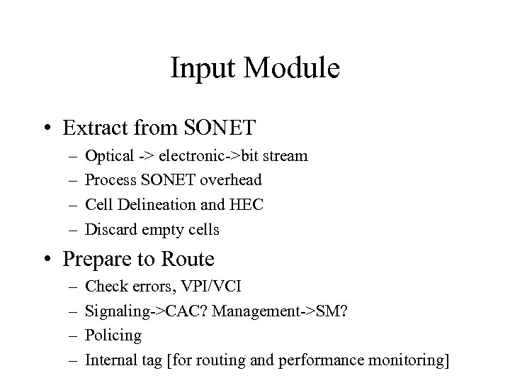 Input Module • Extract from SONET – – Optical -> electronic->bit stream Process SONET