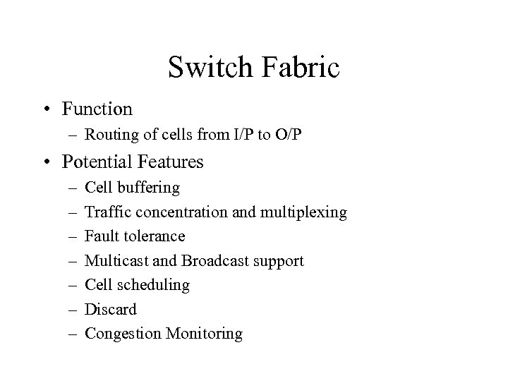 Switch Fabric • Function – Routing of cells from I/P to O/P • Potential