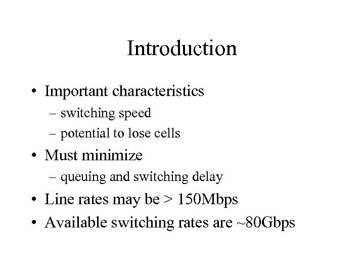 Introduction • Important characteristics – switching speed – potential to lose cells • Must