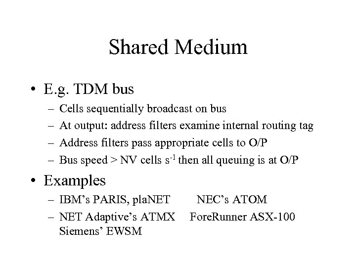 Shared Medium • E. g. TDM bus – – Cells sequentially broadcast on bus