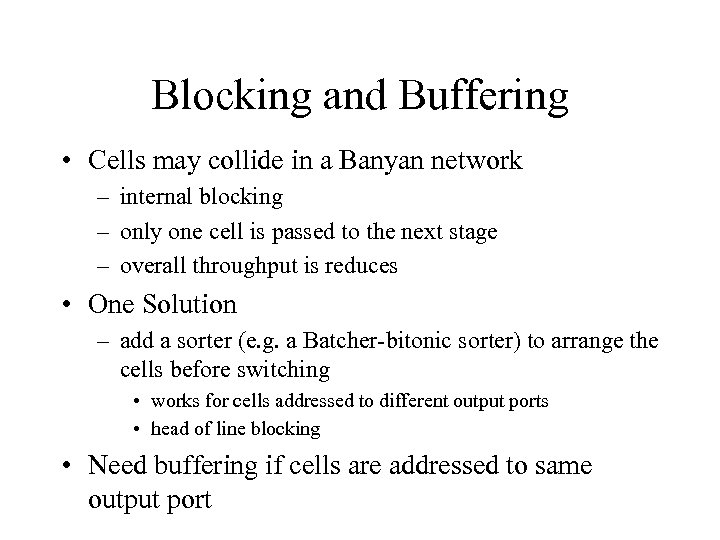 Blocking and Buffering • Cells may collide in a Banyan network – internal blocking