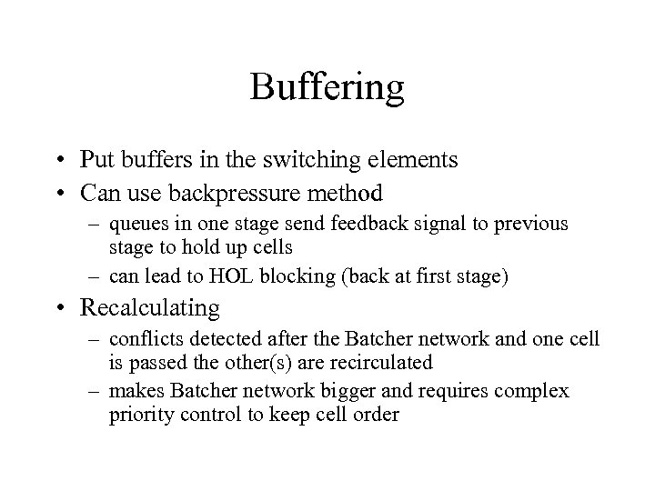 Buffering • Put buffers in the switching elements • Can use backpressure method –