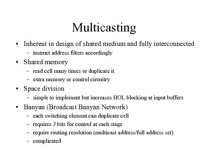 Multicasting • Inherent in design of shared medium and fully interconnected – instruct address