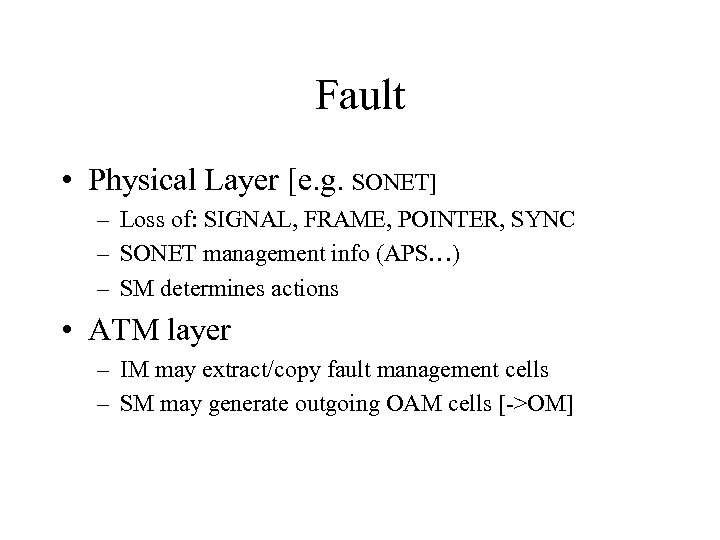 Fault • Physical Layer [e. g. SONET] – Loss of: SIGNAL, FRAME, POINTER, SYNC