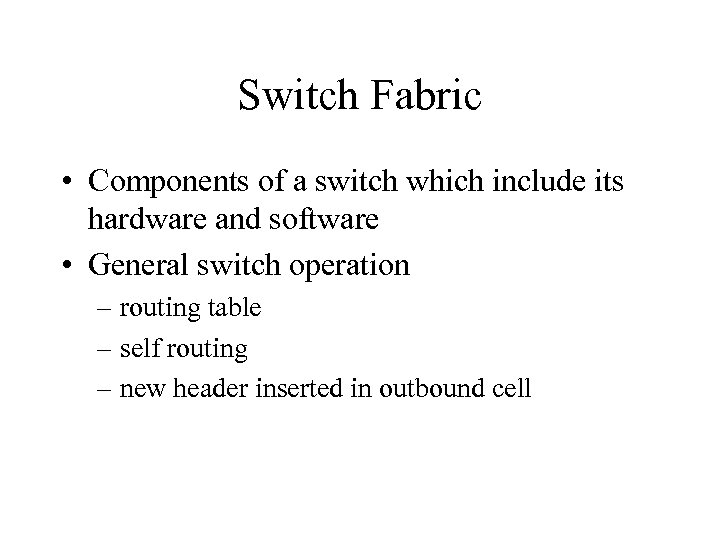 Switch Fabric • Components of a switch which include its hardware and software •