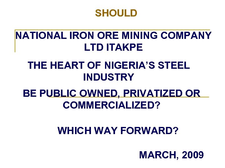 SHOULD NATIONAL IRON ORE MINING COMPANY LTD ITAKPE THE HEART OF NIGERIA’S STEEL INDUSTRY