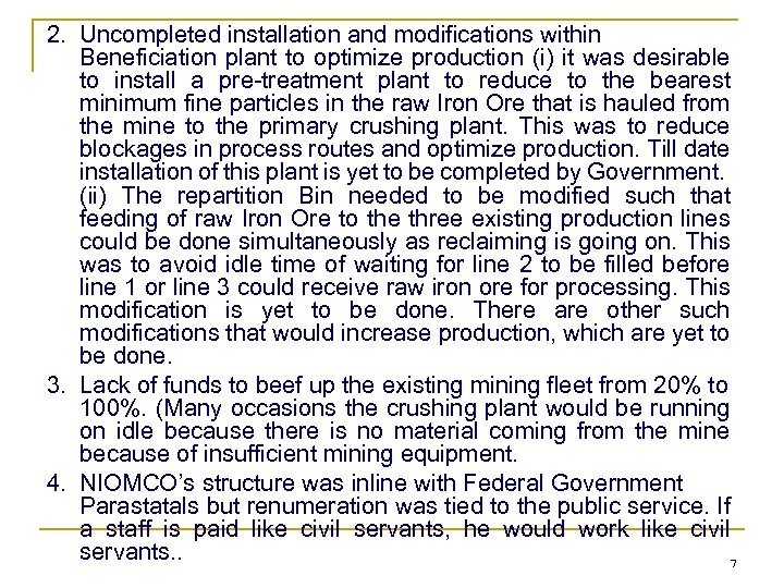 2. Uncompleted installation and modifications within Beneficiation plant to optimize production (i) it was