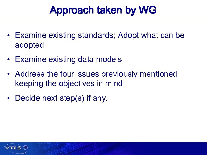 Approach taken by WG • Examine existing standards; Adopt what can be adopted •