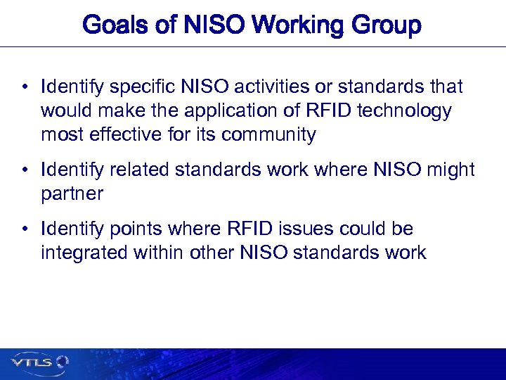 Goals of NISO Working Group • Identify specific NISO activities or standards that would