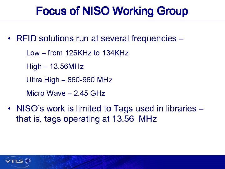 Focus of NISO Working Group • RFID solutions run at several frequencies – Low