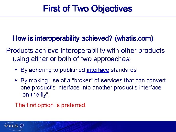 First of Two Objectives How is interoperability achieved? (whatis. com) Products achieve interoperability with