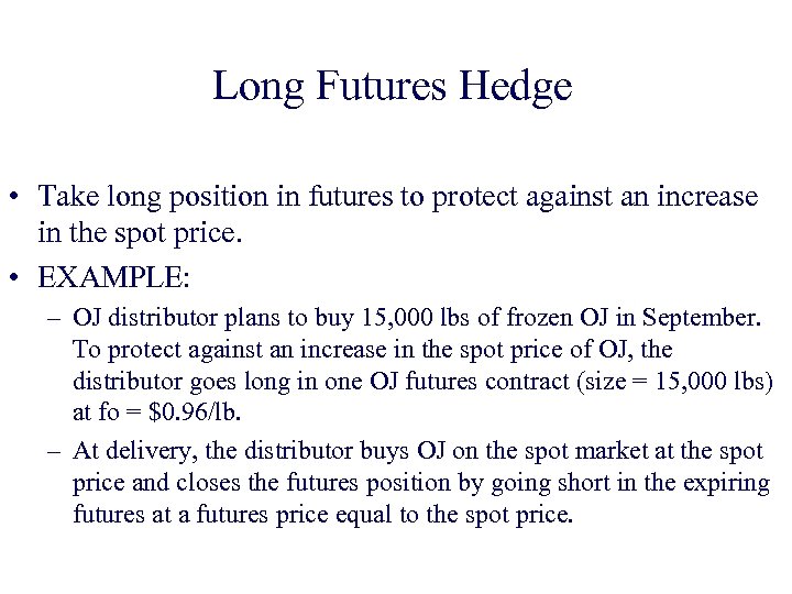 Long Futures Hedge • Take long position in futures to protect against an increase