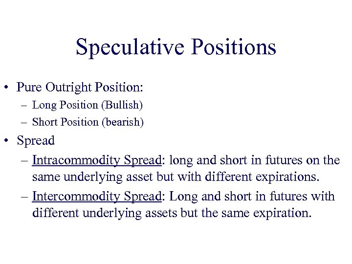Speculative Positions • Pure Outright Position: – Long Position (Bullish) – Short Position (bearish)