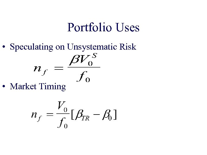 Portfolio Uses • Speculating on Unsystematic Risk • Market Timing 