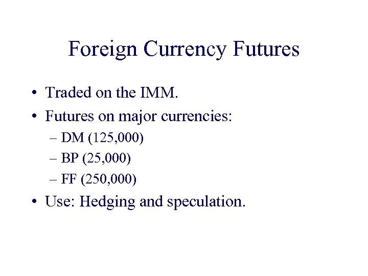 Foreign Currency Futures • Traded on the IMM. • Futures on major currencies: –
