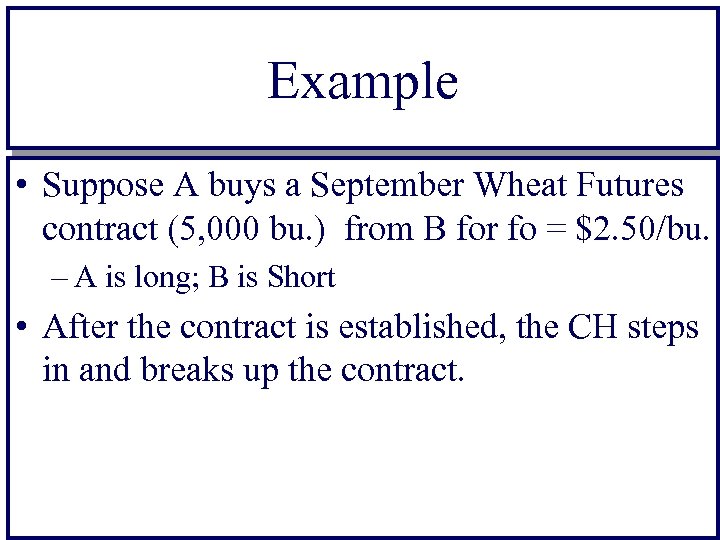 Example • Suppose A buys a September Wheat Futures contract (5, 000 bu. )
