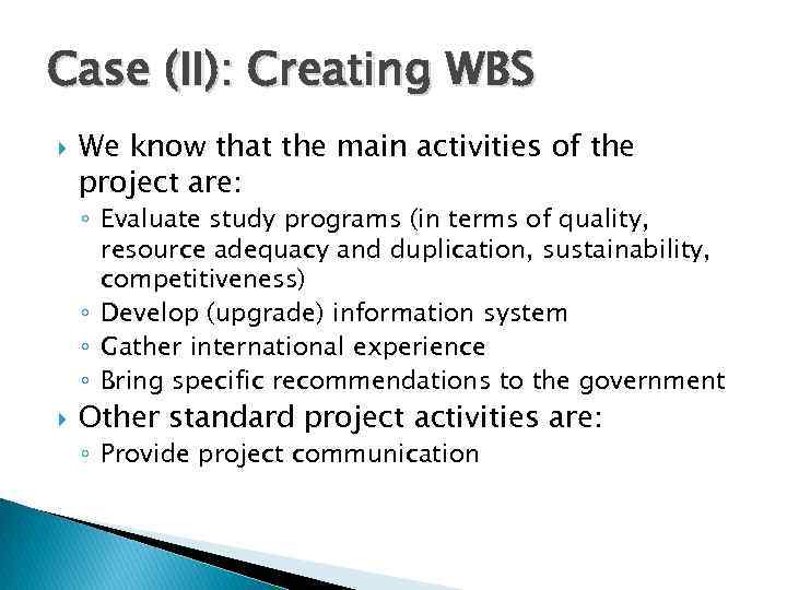 Case (II): Creating WBS We know that the main activities of the project are: